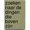 Zoeken naar de dingen die boven zijn by Sake Stoppels