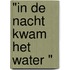 "In de nacht kwam het water "