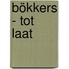 Bökkers - Tot Laat door Hendrik Jan Bökkers