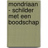 Mondriaan - Schilder met een boodschap door Louis Veen