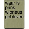 Waar is prins Wipneus gebleven door H.B. van Wijckmade