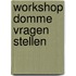 WorkshoP dommE vrageN stelleN