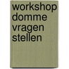 WorkshoP dommE vrageN stelleN door Semi; Colon