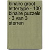 Binairo Groot Lettertype - 100 Binaire Puzzels - 3 van 3 Sterren door Puzzelboeken Met Groot Lettertype
