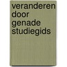 Veranderen door genade Studiegids by Jerry Bridges