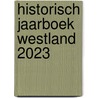 Historisch Jaarboek Westland 2023 door Wil Bol