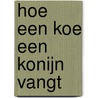 Hoe een koe een konijn vangt door Toon Rennen