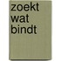 Zoekt wat bindt