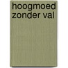 Hoogmoed zonder val by Unknown