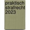 Praktisch strafrecht 2023 door Onbekend