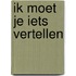 Ik moet je iets vertellen