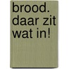 Brood. Daar zit wat in! by Koos Havelaar