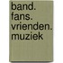 Band. Fans. Vrienden. Muziek