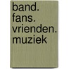 Band. Fans. Vrienden. Muziek door Inge van Sombrië