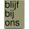 Blijf bij ons door Anneke Kloosterman-van der Sluijs