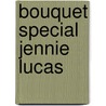 Bouquet Special Jennie Lucas door Jennie Lucas