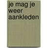 Je mag je weer aankleden by Maartje van Hoek