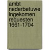 Ambt Nederbetuwe Ingekomen Requesten 1661-1704 door A. Spies