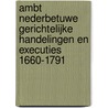 Ambt Nederbetuwe Gerichtelijke Handelingen en Executies 1660-1791 door A. Spies