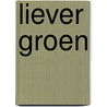 Liever groen door Helene Bakker