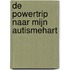 De powertrip naar mijn autismehart