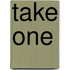 Take One