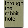 Through The Rabbit Hole by Katrien De Keyser