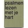 Psalmen lezen met je hart door Willemijn de Weerd