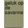 Geluk op de savanne by Anne Jacobs
