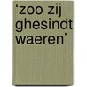‘Zoo zij ghesindt waeren’ by Marieke van Egeraat