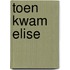 Toen kwam Elise