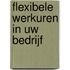 Flexibele werkuren in uw bedrijf