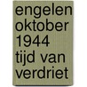 ENGELEN OKTOBER 1944 TIJD VAN VERDRIET door Frans Lucas