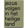 Jezus volgen in het Heilige Land door Lourens Geuze