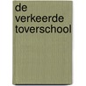 DE VERKEERDE TOVERSCHOOL door Petra van Engelenburcht