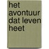 Het avontuur dat leven heet