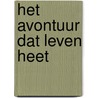 Het avontuur dat leven heet door Annechien Willering