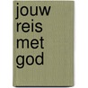 Jouw reis met God by Bear Grylls