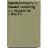 Liquidatiereserves fiscaal voordelig aanleggen en uitkeren by Unknown