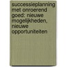 Successieplanning met onroerend goed: nieuwe mogelijkheden, nieuwe opportuniteiten by Unknown