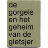 De Gorgels en het geheim van de gletsjer door Jochem Myjer