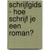 Schrijfgids - Hoe schrijf je een roman?