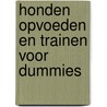 Honden opvoeden en trainen voor Dummies by Wendy Volhard