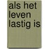 Als het leven lastig is