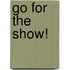 Go for the show!