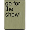 Go for the show! by Anette Wijdom