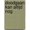 Doodgaan kan altijd nog door Gezien Hebels