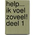 Help... ik voel zoveel! Deel 1