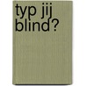 Typ jij blind? by Henny van der Meijden