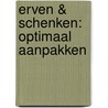 Erven & schenken: optimaal aanpakken door Onbekend